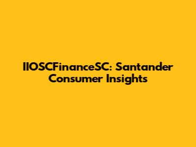 IIOSCFinanceSC: Santander Consumer Insights