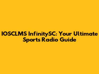 IOSCLMS InfinitySC: Your Ultimate Sports Radio Guide