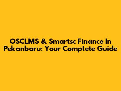 OSCLMS & Smartsc Finance In Pekanbaru: Your Complete Guide