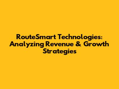 RouteSmart Technologies: Analyzing Revenue & Growth Strategies